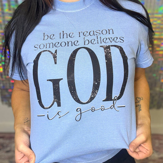 Be The Reason God Is Good Graphic Tee